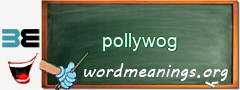 WordMeaning blackboard for pollywog